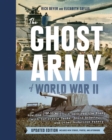 Ghost Army of World War II : How One Top-Secret Unit Deceived the Enemy with Inflatable Tanks, Sound Effects, and Other Audacious Fakery - Book