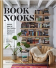 Book Nooks : Inspired Ideas for Cozy Reading Corners and Stylish Book Displays - Book