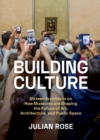 Building Culture : How Museums are Shaping the Future of Art, Architecture, and Public Space - eBook