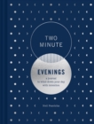 Two Minute Evenings : A Journal to Wind Down Your Day with Intention - Book