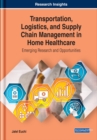 Transportation, Logistics, and Supply Chain Management in Home Healthcare: Emerging Research and Opportunities - eBook