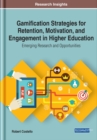 Gamification Strategies for Retention, Motivation, and Engagement in Higher Education: Emerging Research and Opportunities - eBook