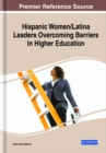 Hispanic Women/Latina Leaders Overcoming Barriers in Higher Education - eBook