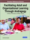 Facilitating Adult and Organizational Learning Through Andragogy: A History, Philosophy, and Major Themes - eBook