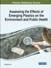 Assessing the Effects of Emerging Plastics on the Environment and Public Health - Book