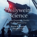 Hollyweird Science: From Quantum Quirks to the Multiverse - eAudiobook