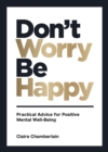 Don't Worry, Be Happy : Practical Advice for Positive Mental Well-Being - Book