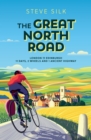The Great North Road : London to Edinburgh – 11 Days, 2 Wheels and 1 Ancient Highway - Book
