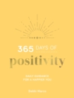 365 Days of Positivity : Daily Guidance for a Happier You - Book