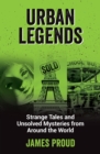 Urban Legends : Strange Tales and Unsolved Mysteries from Around the World - Book