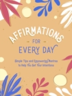 Affirmations for Every Day : Simple Tips and Empowering Mantras to Help You Set Your Intentions - Book