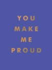 You Make Me Proud : Inspirational Quotes and Motivational Sayings to Celebrate Success and Perseverance - Book