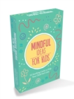 Mindful Ideas for Kids : 52 Soothing Cards to Help Your Child Feel Calm - Book