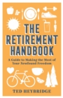 The Retirement Handbook : A Guide to Making the Most of Your Newfound Freedom - eBook