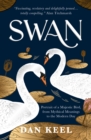 Swan : Portrait of a Majestic Bird, from Mythical Meanings to the Modern Day - Book