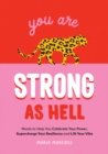 You Are Strong as Hell : Words to Help You Celebrate Your Power, Supercharge Your Resilience and Lift Your Vibe - Book