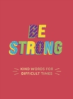 Be Strong : Kind Words for Difficult Times - eBook