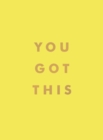 You Got This : Uplifting Quotes and Affirmations for Inner Strength and Self-Belief - Book