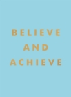 Believe and Achieve : Inspirational Quotes and Affirmations for Success and Self-Confidence - Book
