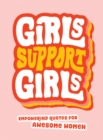 Girls Support Girls : Empowering Quotes for Awesome Women - Book