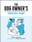 The Dog Owner's Survival Guide : Hilarious Advice for Understanding the Pups and Downs of Life with Your Furry Four-Legged Friend - Book