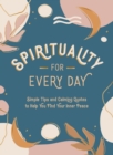 Spirituality for Every Day : Simple Tips and Calming Quotes to Help You Find Your Inner Peace - Book