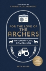 For the Love of The Archers : An Unofficial Companion: Revised and Updated - Book