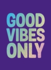 Good Vibes Only : Quotes and Affirmations to Supercharge Your Self-Confidence - eBook