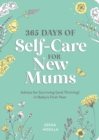 365 Days of Self-Care for New Mums : Advice for Surviving (and Thriving) in Baby’s First Year - Book
