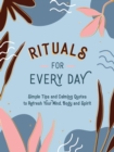 Rituals for Every Day : Simple Tips and Calming Quotes to Refresh Your Mind, Body and Spirit - Book