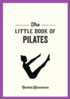 The Little Book of Pilates : Illustrated Exercises to Energize Your Mind and Body - Book