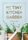 My Tiny Window Garden : Simple Tips to Help You Grow Your Own Indoor or Outdoor Micro-Garden - Book