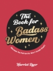 The Book for Badass Women : (Because the Patriarchy Won't Smash Itself): An Empowering Guide to Life for Strong Women - eBook