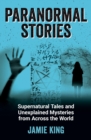 Paranormal Stories : Supernatural Tales and Unexplained Mysteries from Across the World - eBook
