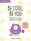Be Cool, Be You : A Child's Guide to Making Friends - eBook