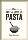 The Little Book of Pasta : A Pocket Guide to Italy’s Favourite Food, Featuring History, Trivia, Recipes and More - Book