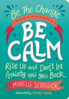 Be the Change - Be Calm : Rise Up and Don't Let Anxiety Hold You Back - eBook