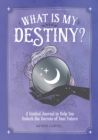 What is My Destiny? : A Guided Journal to Help You Unlock the Secrets of Your Future - eBook