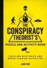 The Conspiracy Theorist's Puzzle and Activity Book : Puzzling Mysteries and Brain-Teasing Activities - Book