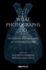 What Photographs Do : The Making and Remaking of Museum Cultures - Book