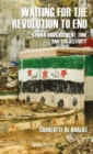 Waiting for the Revolution to End : Syrian Displacement, Time and Subjectivity - Book