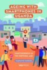 Ageing with Smartphones in Uganda : Togetherness in the Dotcom Age - Book