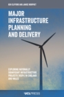 Major Infrastructure Planning and Delivery : Exploring Nationally Significant Infrastructure Projects (NSIPs) in England and Wales - eBook