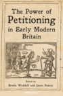 The Power of Petitioning in Early Modern Britain - Book