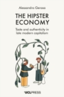 The Hipster Economy : Taste and Authenticity in Late Modern Capitalism - Book