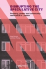 Disrupting the Speculative City : Property, Power and Community Resistance in London - Book