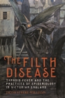 The Filth Disease : Typhoid Fever and the Practices of Epidemiology in Victorian England - eBook
