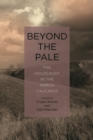 Beyond the Pale : The Holocaust in the North Caucasus - eBook