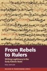 From Rebels to Rulers : Writing Legitimacy in the Early Sokoto State - eBook