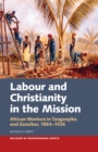Labour & Christianity in the Mission : African Workers in Tanganyika and Zanzibar, 1864-1926 - eBook